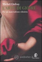 L' arte di gioire. Per un materialismo edonista L' arte di gioire. Per un materialismo edonista