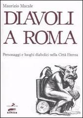 Diavoli a Roma. Personaggi e luoghi diabolici nella cittą eterna Diavoli a Roma. Personaggi e luoghi diabolici nella cittą eterna