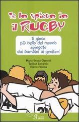 Te lo spiego io il rugby. Il gioco più bello del mondo spiegato dai bambini ai genitori Te lo spiego io il rugby. Il gioco più bello del mondo spiegato dai bambini ai genitori