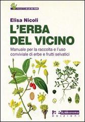 L' erba del vicino. Manuale per la raccolta e l'uso conviviale di erbe e frutti selvatici