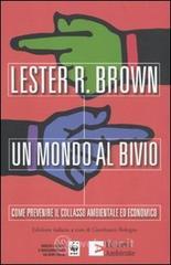 Un mondo al bivio. Come prevenire il collasso ambientale ed economico Un mondo al bivio. Come prevenire il collasso ambientale ed economico