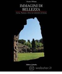 Immagini di bellezza. Storia, natura ed arte nei dintorni di Roma