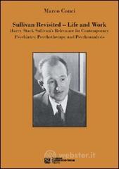 Sullivan revisited. Life and work. Harry Stack Sullivan's relevance for contemporary psychiatry, psychotherapy and psychoanalysis