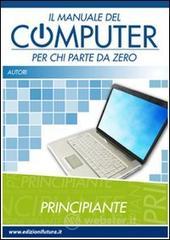 Il manuale del computer per chi parte da zero Il manuale del computer per chi parte da zero