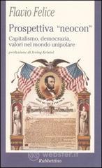 Prospettiva «neocon». Capitalismo, democrazia, valori nel mondo unipolare Prospettiva «neocon». Capitalismo, democrazia, valori nel mondo unipolare