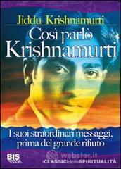 Così parlò Krishnamurti. I suoi straordinari messaggi, prima del grande rifiuto Così parlò Krishnamurti. I suoi straordinari messaggi, prima del grande rifiuto