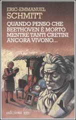 Quando penso che Beethoven è morto mentre tanti cretini ancora vivono. Con CD Audio Quando penso che Beethoven è morto mentre tanti cretini ancora vivono. Con CD Audio