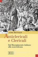 Anticlericali e clericali. Dal Risorgimento italiano alla nonviolenza Anticlericali e clericali. Dal Risorgimento italiano alla nonviolenza