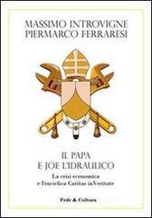 Il Papa e Joe l'idraulico. La crisi economica e l'enciclica Caritas in Veritate Il Papa e Joe l'idraulico. La crisi economica e l'enciclica Caritas in Veritate