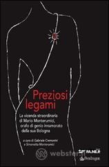 Preziosi legami. La vicenda straordinaria di Mario Monterumici, orafo di genio innamorato della sua Bologna