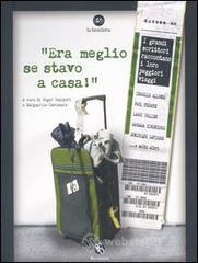 �Era meglio se stavo a casa!�. I grandi scrittori raccontano i loro peggiori viaggi