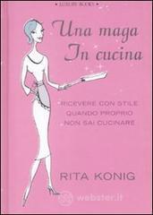 Una maga in cucina. Ricevere con stile quando proprio non sai cucinare
