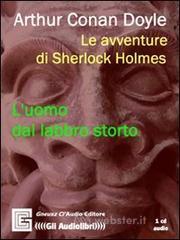 Le avventure di Sherlock Holmes. L'uomo dal labbro storto. Audiolibro. CD Audio