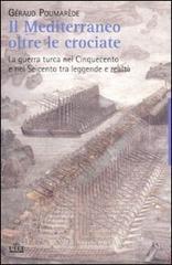 Il Mediterraneo oltre le crociate. La guerra turca nel Cinquecento e nel Seicento tra leggende e realt�