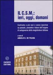 Il C.S.M.: ieri, oggi, domani. Confronto a pi� voci e senza ipocrisie su passato, persente e futuro dell'organo di autogoverno della magistratura italiana
