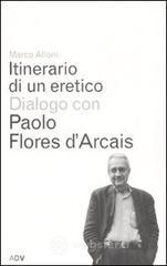 Itinerario di un eretico. Dialogo con Paolo Flores d'Arcais Itinerario di un eretico. Dialogo con Paolo Flores d'Arcais