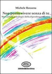 Non posso vivere senza di te. Meccanismi della dipendenza affettiva Non posso vivere senza di te. Meccanismi della dipendenza affettiva