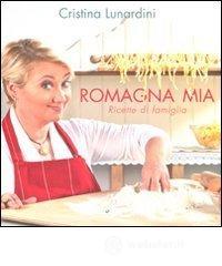 Romagna mia. Ricette di famiglia