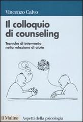 Il colloquio di counseling. Tecniche di intervento nella relazione di aiuto Il colloquio di counseling. Tecniche di intervento nella relazione di aiuto