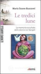 Le tredici lune. La memoria occultata delle donne nei Vangeli Le tredici lune. La memoria occultata delle donne nei Vangeli