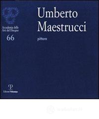 Umberto Maestrucci pittore. Catalogo della mostra (Firenze, 4-26 febbraio 2012) Umberto Maestrucci pittore. Catalogo della mostra (Firenze, 4-26 febbraio 2012)