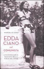 Edda Ciano e il comunista. L'inconfessabile passione della figlia del duce Edda Ciano e il comunista. L'inconfessabile passione della figlia del duce