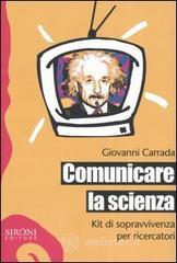 Comunicare la scienza. Kit di sopravvivenza per ricercatori