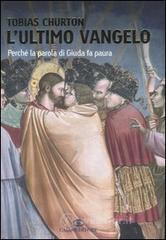 L' ultimo vangelo. Perché la parola di Giuda fa paura L' ultimo vangelo. Perché la parola di Giuda fa paura