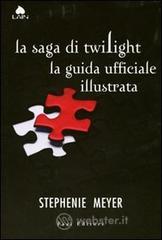 La saga di Twilight. La guida ufficiale illustrata La saga di Twilight. La guida ufficiale illustrata