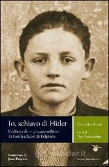 Io, schiavo di Hitler. L'odissea di un giovane militare da Corf� al lager di Belgrado