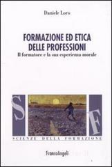 Formazione ed etica delle professioni. Il formatore e la sua esperienza morale Formazione ed etica delle professioni. Il formatore e la sua esperienza morale