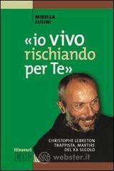 �Io vivo rischiando per te�. Christopher Lebreton trappista, martire del XX secolo