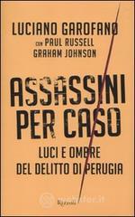Assassini per caso. Luci e ombre del delitto di Perugia Assassini per caso. Luci e ombre del delitto di Perugia