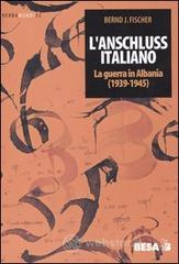 L' Anschluss italiano. La guerra in Albania (1939-1945) L' Anschluss italiano. La guerra in Albania (1939-1945)