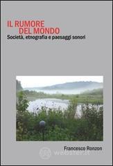 Il rumore del mondo. Società, etnografia e paesaggi sonori Il rumore del mondo. Società, etnografia e paesaggi sonori
