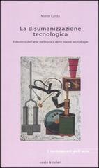 La disumanizzazione tecnologica. Il destino dell'arte nell'epoca delle nuove tecnologie La disumanizzazione tecnologica. Il destino dell'arte nell'epoca delle nuove tecnologie