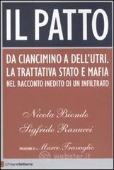 Il patto. Da Ciancimino a Dell'Utri. La trattativa Stato e mafia nel racconto inedito di un infiltrato Il patto. Da Ciancimino a Dell'Utri. La trattativa Stato e mafia nel racconto inedito di un infiltrato