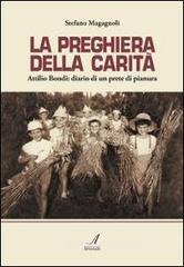 La preghiera della carità. Attilio Bondi: diario di un prete di pianura La preghiera della carità. Attilio Bondi: diario di un prete di pianura