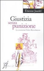 Giustizia senza punizione. Le commissioni Verità e Riconciliazione Giustizia senza punizione. Le commissioni Verità e Riconciliazione
