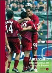 Amarcanto. Cinquant'anni di gol e autogol a Livorno Amarcanto. Cinquant'anni di gol e autogol a Livorno