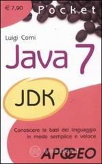 Java 7. Conoscere le basi del linguaggio in modo semplice e veloce