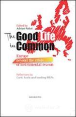 The good life in common. Europe beyond the crisis of instrumental reason The good life in common. Europe beyond the crisis of instrumental reason