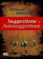Suggestione e autosuggestione. Come ci influenzano e come utilizzarle a nostro vantaggio