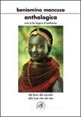 Anthologica. Non � la logica di Anthonio. Dal buio del suicidio alla luce che d� vita