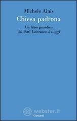 Chiesa padrona. Un falso giuridico dai Patti Lateranensi a oggi Chiesa padrona. Un falso giuridico dai Patti Lateranensi a oggi