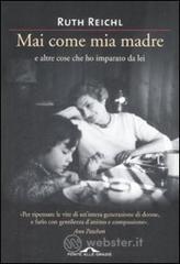 Mai come mia madre e altre cose che ho imparato da lei Mai come mia madre e altre cose che ho imparato da lei
