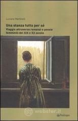 Una stanza tutta per sé. Viaggio attraverso romanzi e poesie femminili dal XIX al XX secolo Una stanza tutta per sé. Viaggio attraverso romanzi e poesie femminili dal XIX al XX secolo