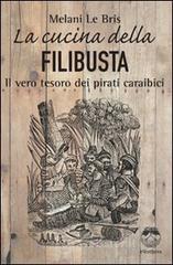 La cucina della filibusta. Il vero tesoro dei pirati caraibici La cucina della filibusta. Il vero tesoro dei pirati caraibici