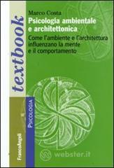 Psicologia ambientale e architettonica. Come lambiente e larchitettura influenzano la mente e il comportamento. E-book