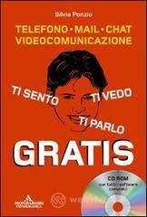 Ti sento, ti parlo, ti vedo gratis. Telefono, mail, chat, videocomunicazione. Con CD-ROM Ti sento, ti parlo, ti vedo gratis. Telefono, mail, chat, videocomunicazione. Con CD-ROM
